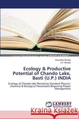 Ecology & Productive Potential of Chando Lake, Basti (U.P.) INDIA Shukla, Anuradha 9783659402012 LAP Lambert Academic Publishing - książka