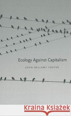 Ecology Against Capitalism John Bellamy Foster 9781583670552 Monthly Review Press,U.S. - książka