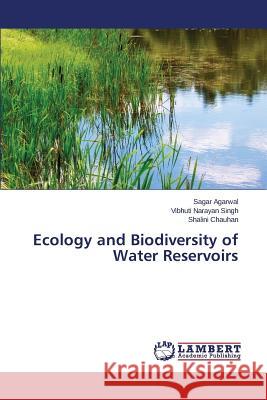 Ecology and Biodiversity of Water Reservoirs Agarwal Sagar                            Singh Vibhuti Narayan                    Chauhan Shalini 9783659450259 LAP Lambert Academic Publishing - książka