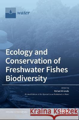 Ecology and Conservation of Freshwater Fishes Biodiversity Rafael Miranda 9783036554204 Mdpi AG - książka