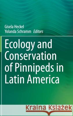 Ecology and Conservation of Pinnipeds in Latin America Gisela Heckel Yolanda Schramm 9783030631765 Springer - książka