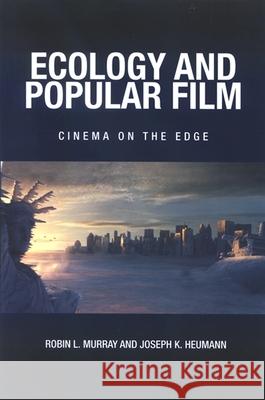 Ecology and Popular Film: Cinema on the Edge Robin L. Murray Joseph K. Heumann 9780791476789 State University of New York Press - książka