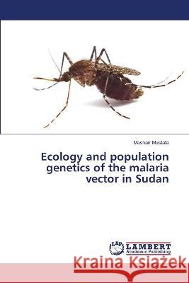 Ecology and population genetics of the malaria vector in Sudan Mashair Mustafa 9786206143710 LAP Lambert Academic Publishing - książka