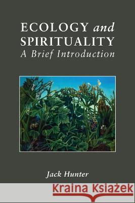 Ecology and Spirituality: A Brief Introduction Jack Hunter 9781907767234 Sophia Centre Press - książka