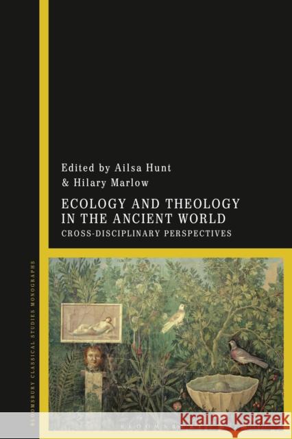 Ecology and Theology in the Ancient World: Cross-Disciplinary Perspectives Ailsa Hunt Hilary F. Marlow 9781350183285 Bloomsbury Academic - książka