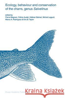 Ecology, Behaviour and Conservation of the Charrs, Genus Salvelinus Magnan, Pierre 9781402007842 Kluwer Academic Publishers - książka