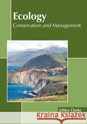 Ecology: Conservation and Management Jeffery Clarke 9781641160513 Callisto Reference - książka