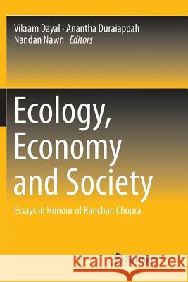 Ecology, Economy and Society: Essays in Honour of Kanchan Chopra Dayal, Vikram 9789811338595 Springer - książka