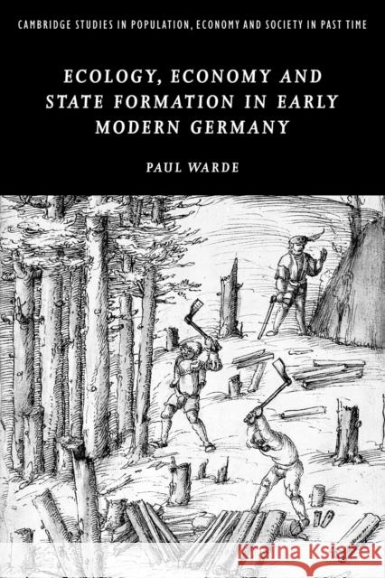 Ecology, Economy and State Formation in Early Modern Germany Paul Warde 9780521143332 Cambridge University Press - książka