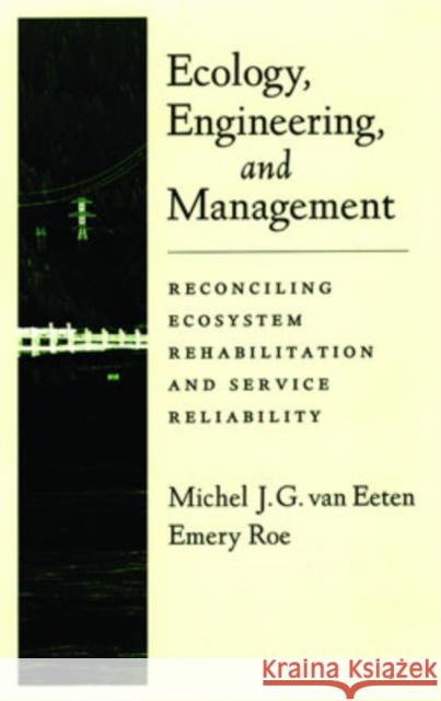 Ecology, Engineering, and Management: Reconciling Ecosystem Rehabilitation and Service Reliability Van Eeten, Michel J. G. 9780195139686 Oxford University Press, USA - książka