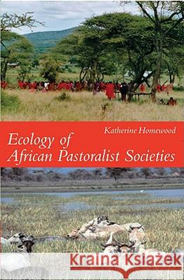 Ecology of African Pastoralist Societies Katherine Homewood 9780821418406 Ohio University Press - książka