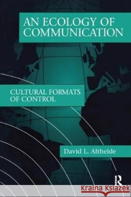 Ecology of Communication: Cultural Formats of Control Altheide, David L. 9781138518841 Taylor & Francis (ML) - książka