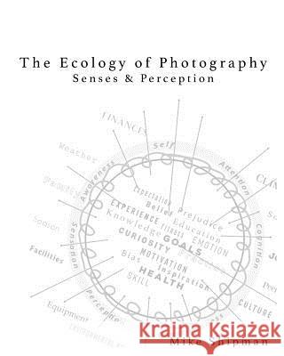 Ecology of Photography: Senses & Perception Mike Shipman Mike Shipman 9780997171617 Blue Planet Photography, LLC - książka
