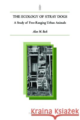 Ecology of Stray Dogs: A Study of Free-Ranging Urban Animals Beck, Alan M. 9781557532459 Purdue University Press - książka