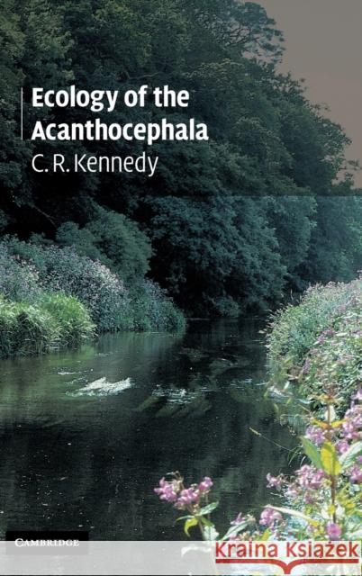 Ecology of the Acanthocephala C. R. Kennedy 9780521850087 Cambridge University Press - książka