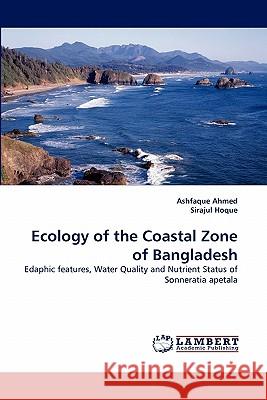 Ecology of the Coastal Zone of Bangladesh Ashfaque Ahmed (SCM Consulting, Bhilai, Chattisgarh, India), Sirajul Hoque 9783844302899 LAP Lambert Academic Publishing - książka