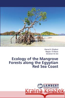 Ecology of the Mangrove Forests along the Egyptian Red Sea Coast Shaltout, Kamal H.; El-Bana, Magdy I.; Eid, Ebrahem M. 9786139958344 LAP Lambert Academic Publishing - książka