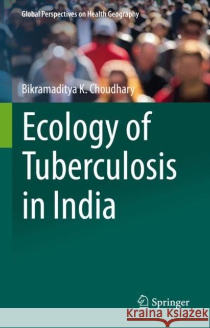 Ecology of Tuberculosis in India Bikramaditya K. Choudhary 9783030640330 Springer - książka