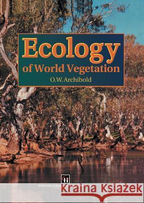 Ecology of World Vegetation O. W. Archibold 9789401040082 Springer - książka