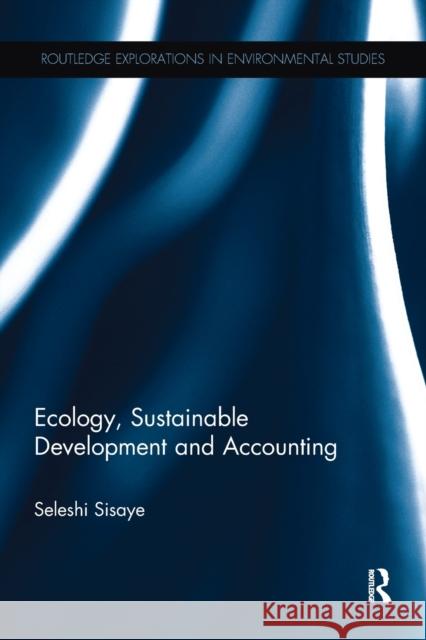 Ecology, Sustainable Development and Accounting Seleshi Sisaye 9781138064966 Routledge - książka