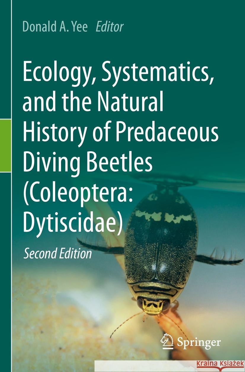 Ecology, Systematics, and the Natural History of Predaceous Diving Beetles (Coleoptera: Dytiscidae) Donald A. Yee 9783031012471 Springer - książka