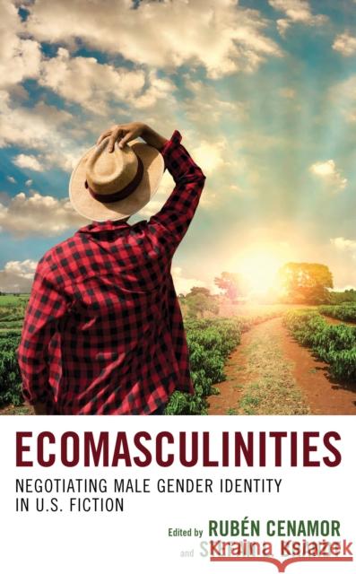 Ecomasculinities: Negotiating Male Gender Identity in U.S. Fiction Rub Cenamor Stefan Brandt Victoria Addis 9781498567565 Lexington Books - książka