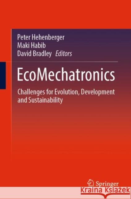 EcoMechatronics: Challenges for Evolution, Development and Sustainability Peter Hehenberger Maki Habib David Bradley 9783031075544 Springer - książka