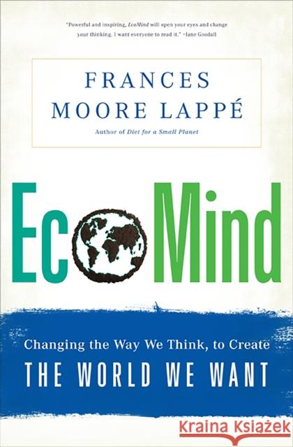 Ecomind: Changing the Way We Think, to Create the World We Want Lappe, Frances Moore 9781568587431 Nation Books - książka