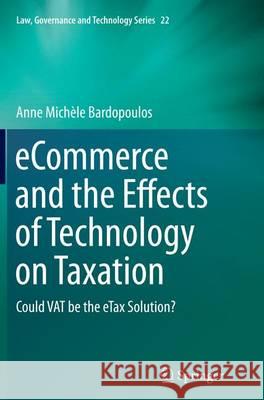 Ecommerce and the Effects of Technology on Taxation: Could Vat Be the Etax Solution? Bardopoulos, Anne Michèle 9783319359083 Springer - książka