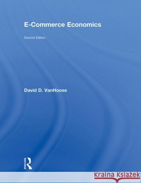 eCommerce Economics David VanHoose   9780415778978 Taylor and Francis - książka