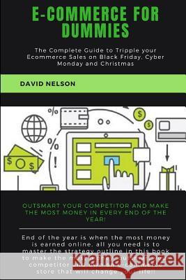 Ecommerce for Dummies: The Complete Guide to Tripple Your E-Commerce Sales on Black Friday, Cyber Monday and Christmas David Nelson 9781728711539 Independently Published - książka