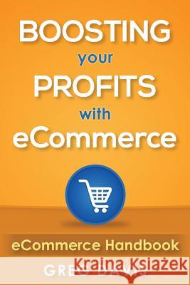 eCommerce Handbook: Boosting Your Profits with eCommerce Davis, Greg 9781517142148 Createspace - książka