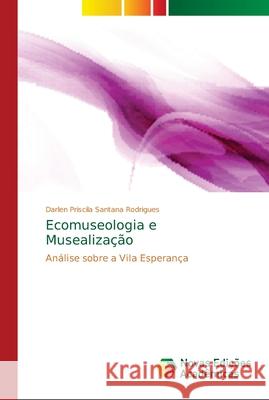 Ecomuseologia e Musealização Rodrigues, Darlen Priscila Santana 9786139650156 Novas Edicioes Academicas - książka