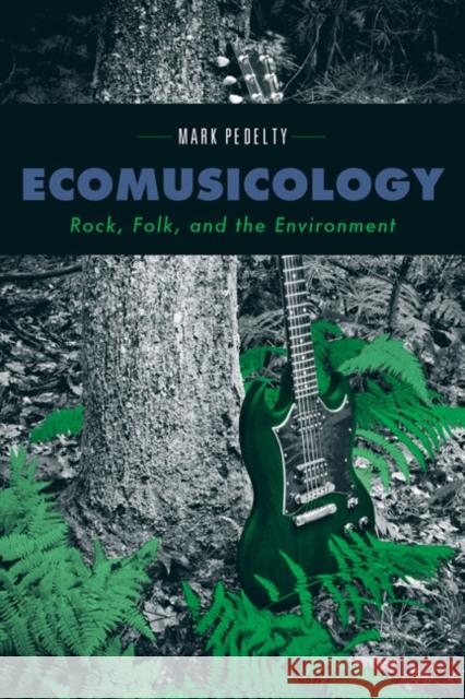 Ecomusicology: Rock, Folk, and the Environment Mark Pedelty 9781439907115 Temple University Press - książka