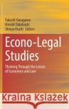 Econo-Legal Studies: Thinking Through the Lenses of Economics and Law Takashi Yanagawa Hiroshi Takahashi Shinya Ouchi 9789811651441 Springer