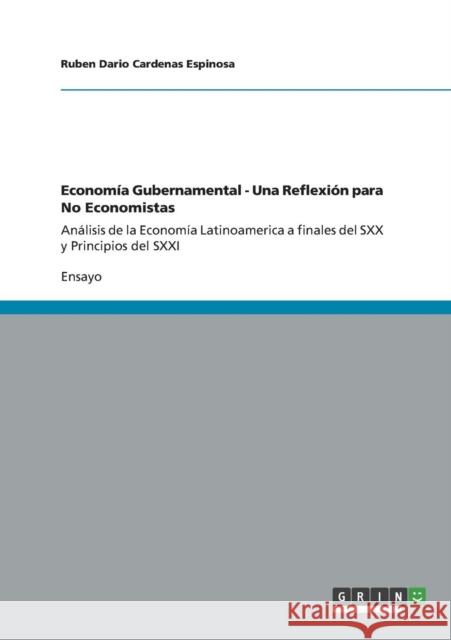 Economía Gubernamental - Una Reflexión para No Economistas: Análisis de la Economía Latinoamerica a finales del SXX y Principios del SXXI Cardenas Espinosa, Ruben Dario 9783656388180 Grin Verlag - książka