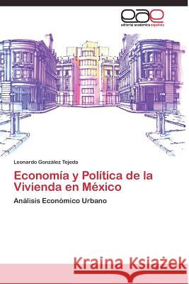 Economía y Política de la Vivienda en México González Tejeda Leonardo 9783844336955 Editorial Academica Espanola - książka