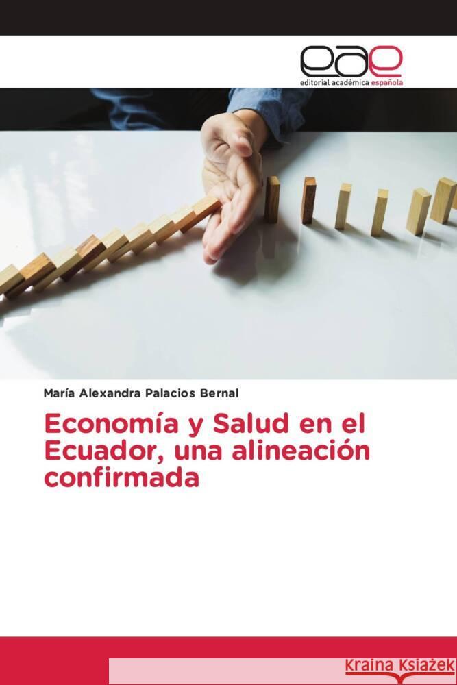 Economía y Salud en el Ecuador, una alineación confirmada Palacios Bernal, María Alexandra 9783330099746 Editorial Académica Española - książka