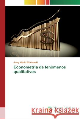 Econometria de fenômenos qualitativos Jerzy Witold Wiśniewski 9786200794963 Novas Edicoes Academicas - książka