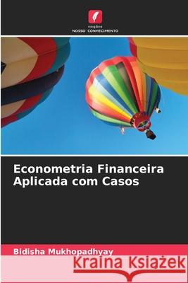 Econometria Financeira Aplicada com Casos Mukhopadhyay, Bidisha 9786138264811 Edições Nosso Conhecimento - książka