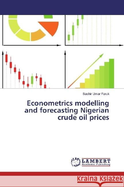 Econometrics modelling and forecasting Nigerian crude oil prices Umar Faruk, Bashir 9786202060370 LAP Lambert Academic Publishing - książka