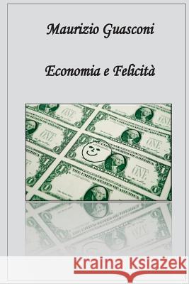 Economia & Felicita' Maurizio Guasconi 9781539379522 Createspace Independent Publishing Platform - książka