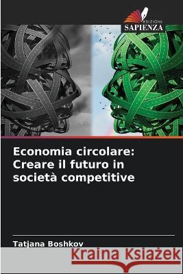 Economia circolare: Creare il futuro in societ? competitive Tatjana Boshkov 9786205747490 Edizioni Sapienza - książka