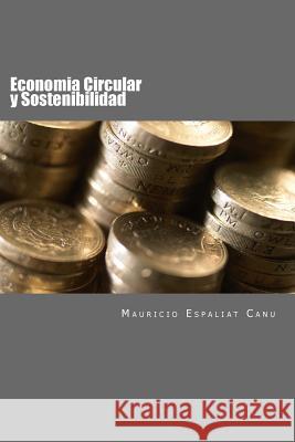 Economia Circular: Introduccion a los principios de la Sostenibilidad Canu, Mauricio Espaliat 9781548165543 Createspace Independent Publishing Platform - książka