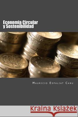 Economia Circular y Sostenibilidad: Nuevos enfoques para la creacion de Valor Canu, Mauricio Espaliat 9781548183769 Createspace Independent Publishing Platform - książka