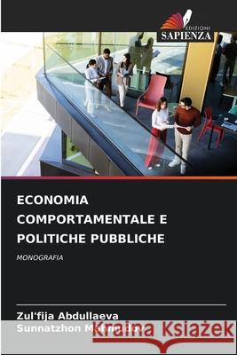 ECONOMIA COMPORTAMENTALE E POLITICHE PUBBLICHE Abdullaeva, Zul'fija, Mahmudov, Sunnatzhon 9786208489700 Edizioni Sapienza - książka