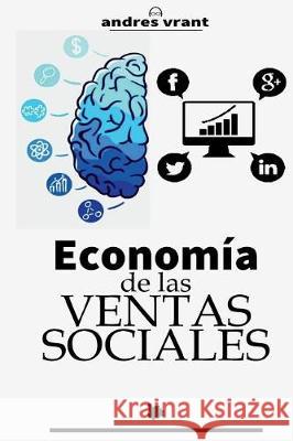 Economia de las Ventas Sociales: Transformación Digital con las Ventas desde un enfoque Económico Vrant, Andres 9781724411020 Createspace Independent Publishing Platform - książka