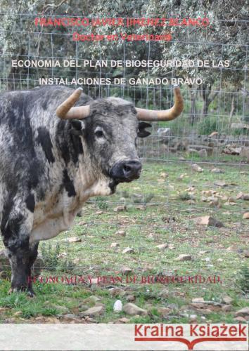 ECONOMIA DEL PLAN DE BIOSEGURIDAD DE LA INSTALACIONES DE GANADO BRAVO JIMENEZ BLANCO, FRANCISCO JAVIER 9789403784182 Bookmundo - książka