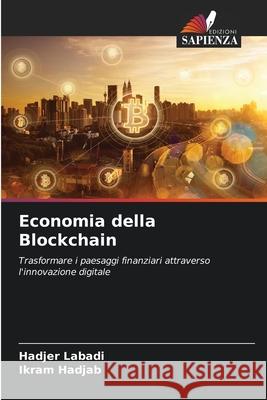 Economia della Blockchain Labadi, Hadjer, Hadjab, Ikram 9786206805038 Edizioni Sapienza - książka