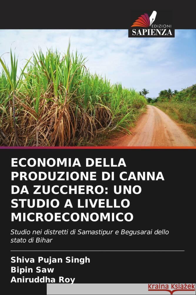 Economia Della Produzione Di Canna Da Zucchero: Uno Studio a Livello Microeconomico Shiva Pujan Singh Bipin Saw Aniruddha Roy 9786205972601 Edizioni Sapienza - książka